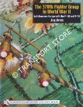 The 370th Fighter Group in World War II - In Action over Europe with the P-38 and P-51 by JONES, Jay